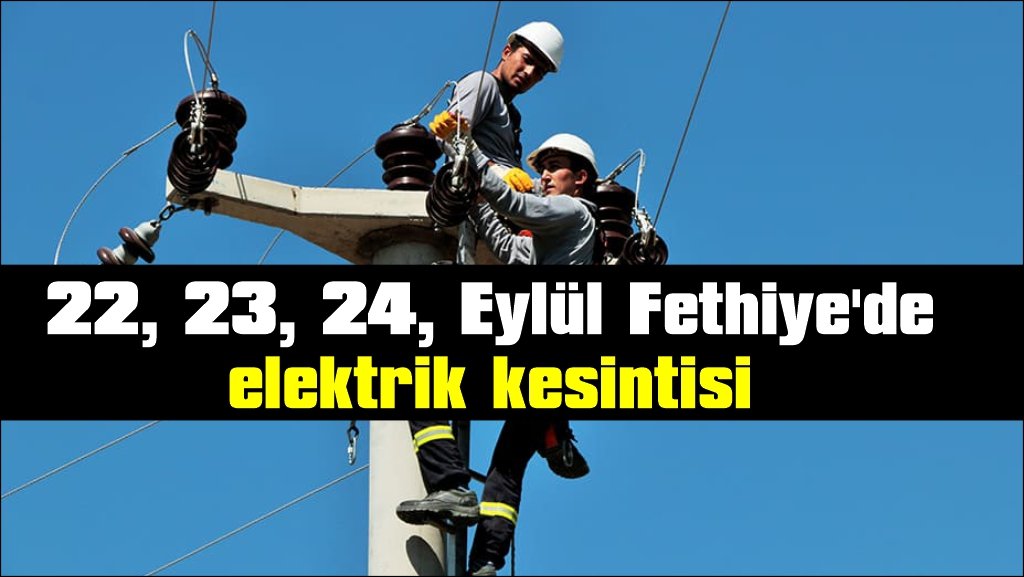 22, 23, 24,  Eylül Fethiye'de elektrik kesintisi