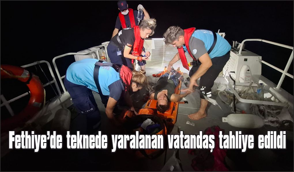 Fethiye’de teknede yaralanan vatandaşa tıbbi tahliye