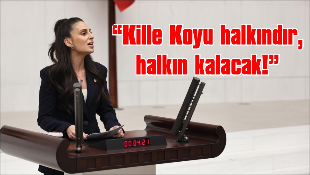 Milletvekili Özcan “Kille Koyu halkındır, halkın kalacak!”