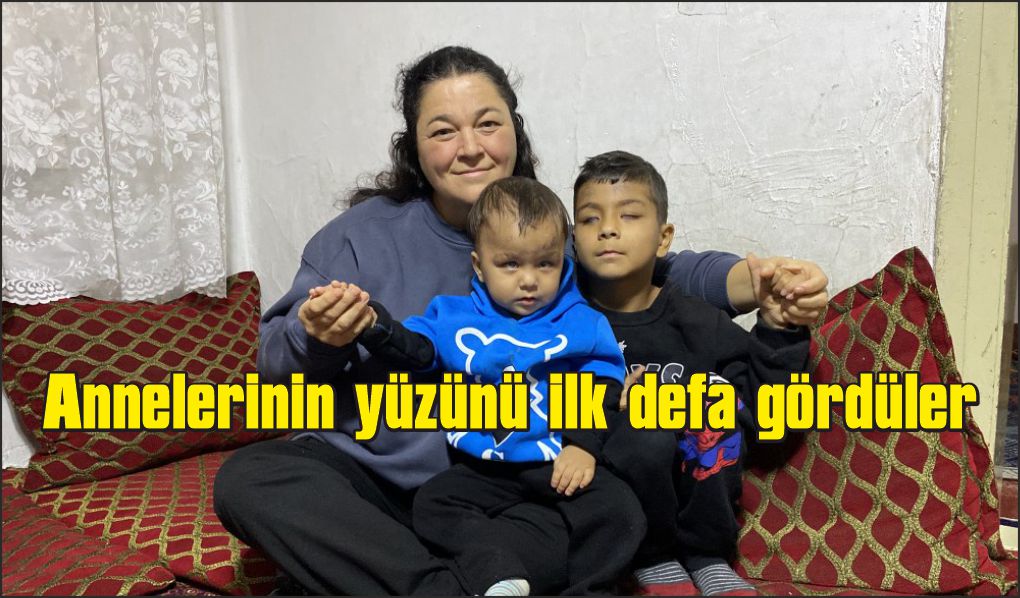 Annelerinin yüzünü ve dünyanın renklerini ilk defa gördüler