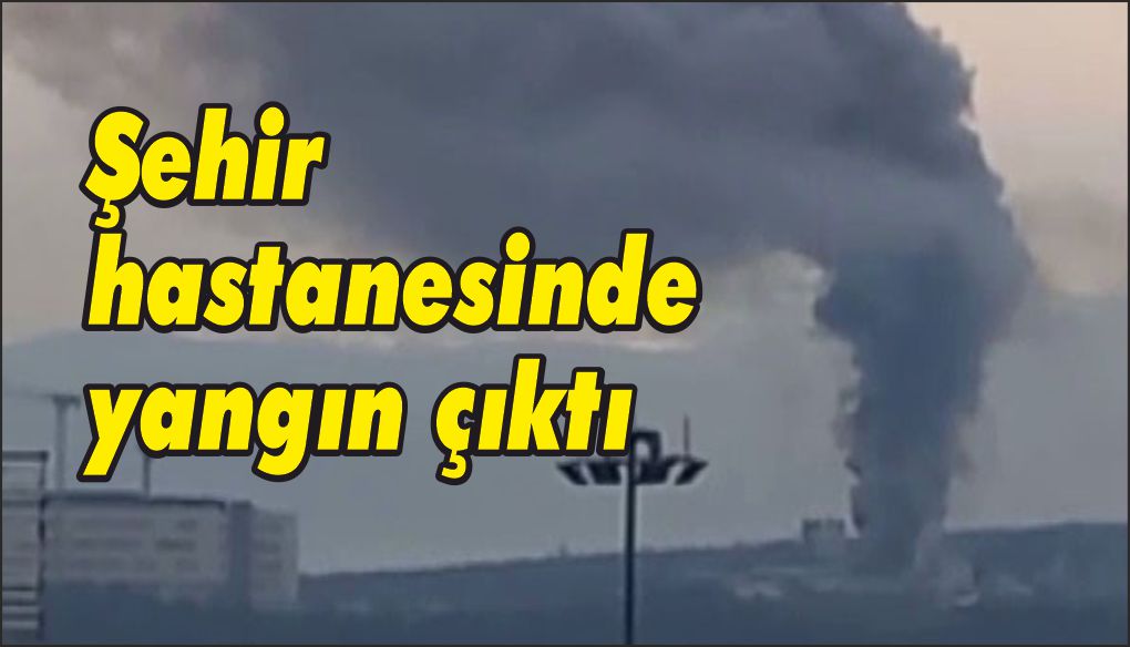 Şehir Hastanesi inşaatında yangın