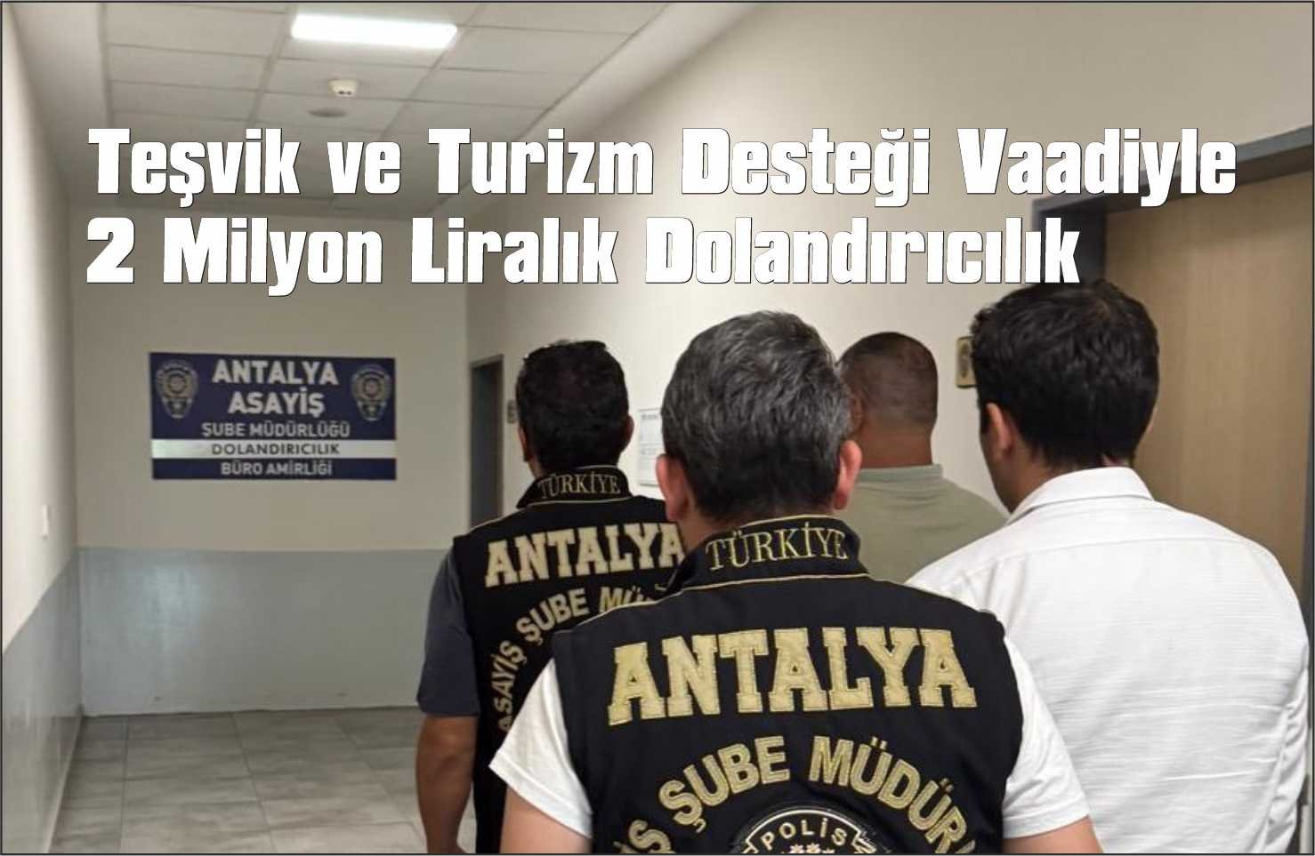 Teşvik ve Turizm Desteği Vaadiyle 2 Milyon Liralık Dolandırıcılık