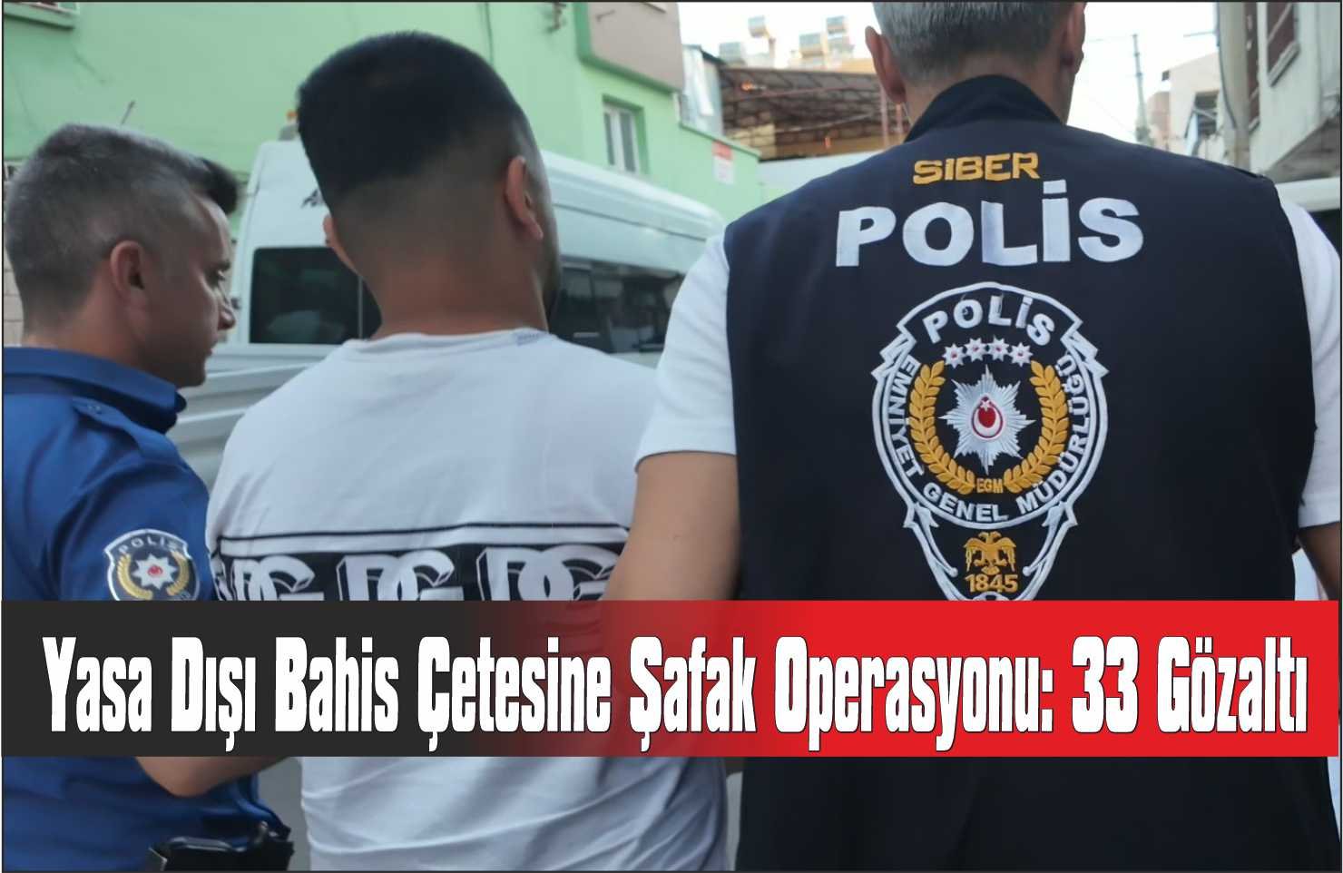 Yasadışı bahis çetesine şafak operasyonu: 33 gözaltı