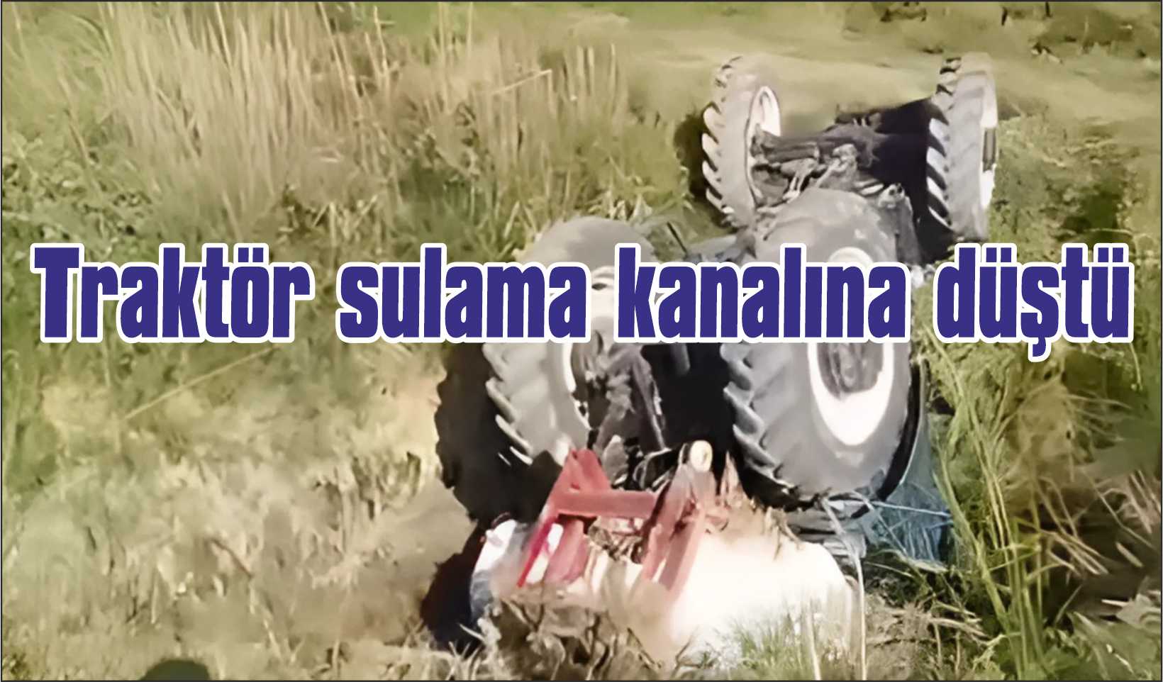 Traktör sulama kanalına düştü