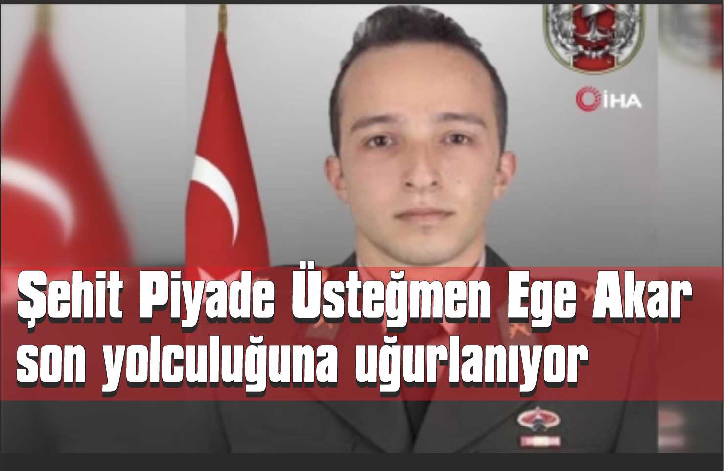 Şehit Piyade Üsteğmen Ege Akar son yolculuğuna uğurlanıyor