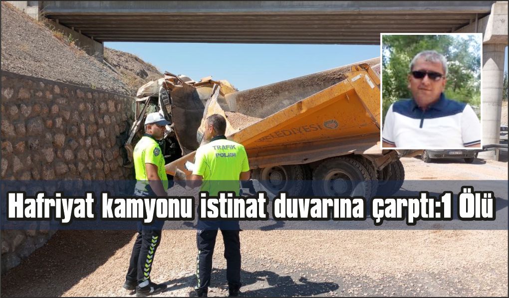 Hafriyat kamyonu kazası: 1 ölü