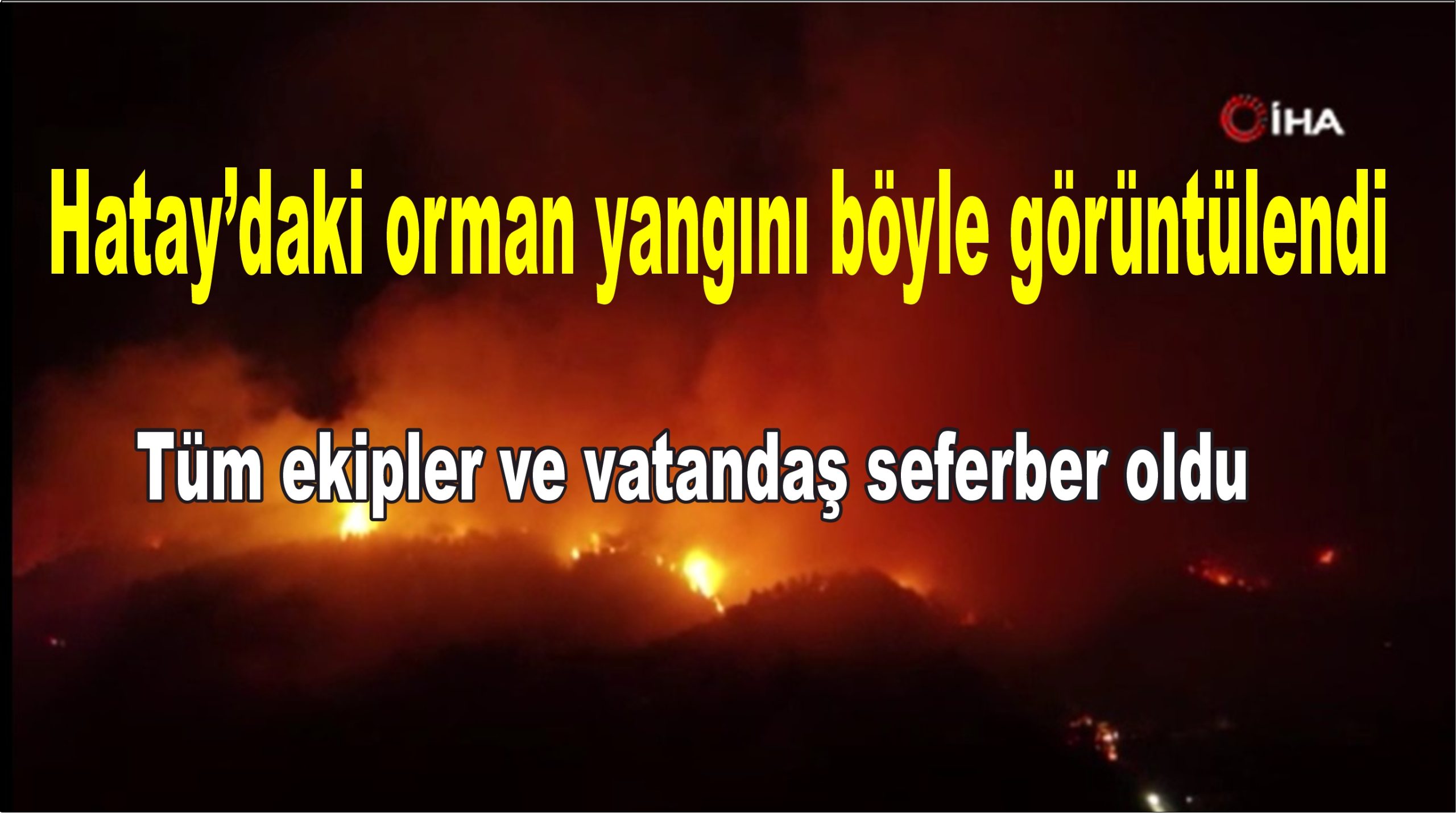  Hatay’daki orman yangını böyle görüntülendi