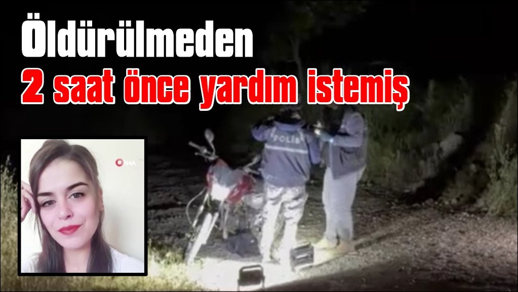 Darp edilerek öldürülen Hatice'nin 2 saat önce yardım istediği ortaya çıktı