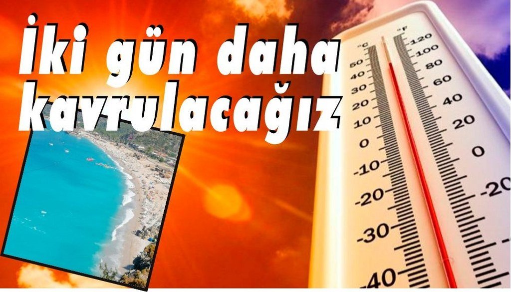 İki gün daha kavrulacağız: 37-40