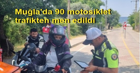 Bayram tatilinde Muğla'da 90 motosiklet trafikten men edildi