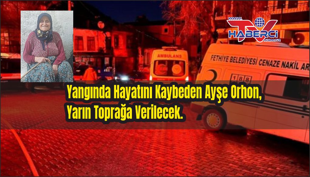 Yangında hayatını kaybeden Ayşe Orhon, yarın toprağa verilecek