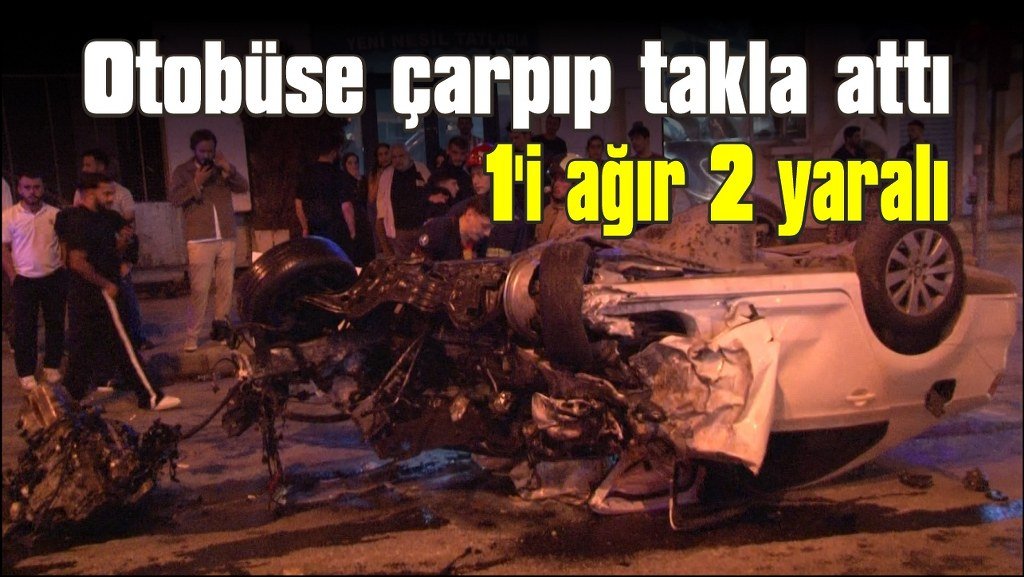 İETT otobüsüne otomobil çarptı: 1'i ağır 2 yaralı