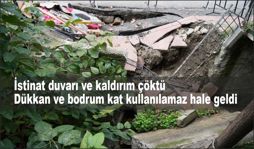 İstinat duvarı ve kaldırım çöktü: Dükkan ve bodrum kat kullanılamaz hale geldi