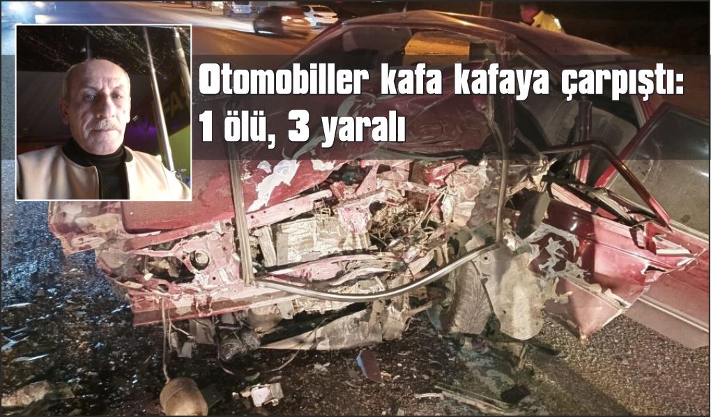Otomobiller kafa kafaya çarpıştı: 1 ölü, 3 yaralı