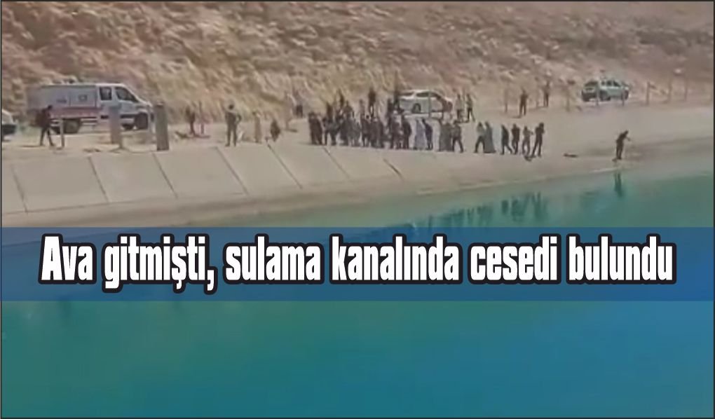 Ava giden gencin cesedi sulama kanalında bulundu