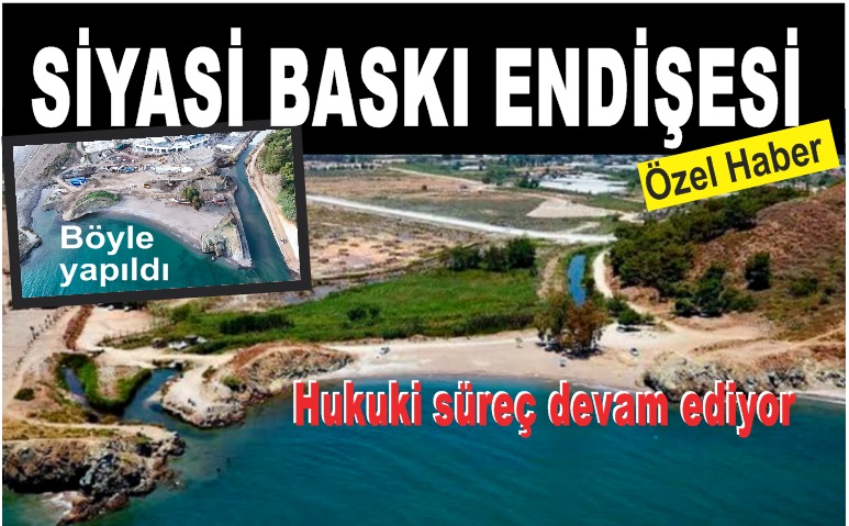Karataş’ta siyasi baskı endişesi