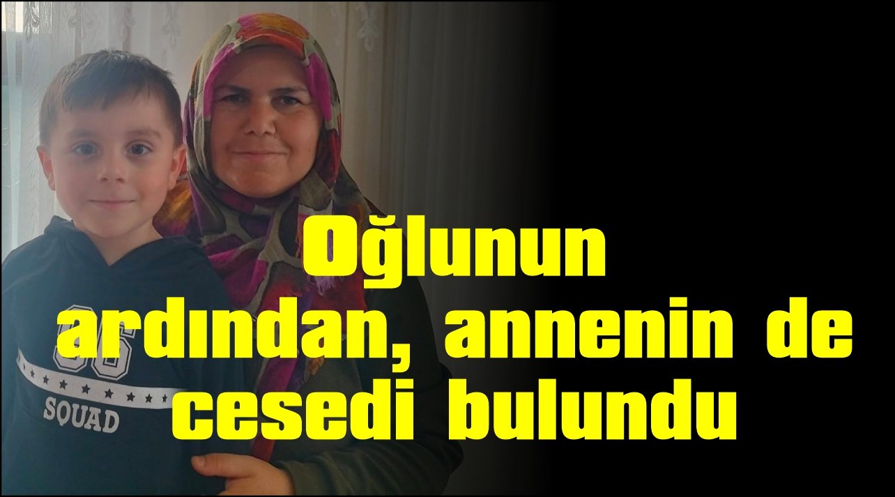 Oğlunun  ardından anne’ninde  cesedi bulundu