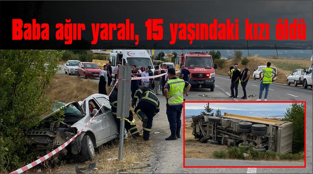 Feci kaza: 15 yaşındaki çocuk öldü, babası ağır yaralı