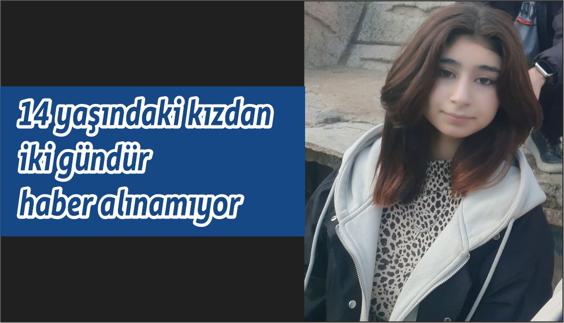 14 yaşındaki kız kayıplara karıştı