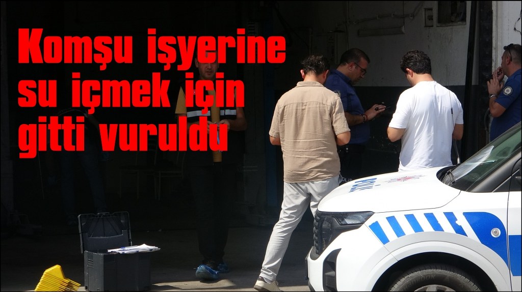 Su içmek için girdiği işyerinde tabancayla vuruldu