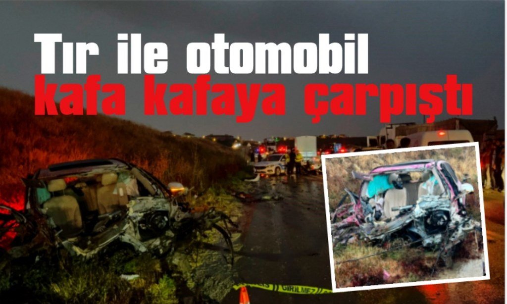 Tır ile otomobil kafa kafaya çarpıştı: 1 ölü