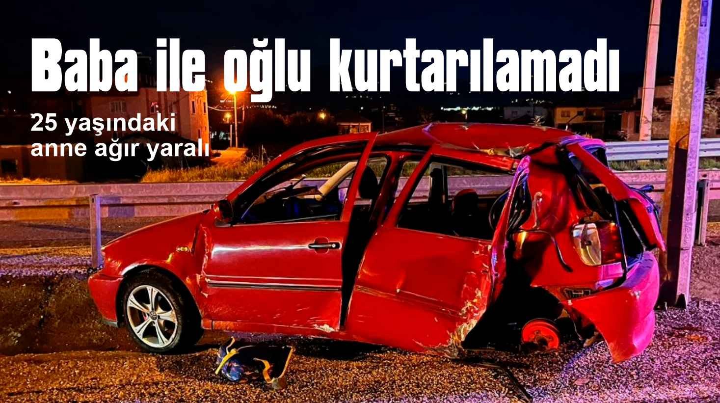 Otomobil direğe çarptı, sürücü ağır yaralandı, eşi ile oğlu öldü