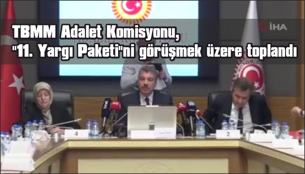 11. Yargı Paketi' Adalet Komisyonu'nda