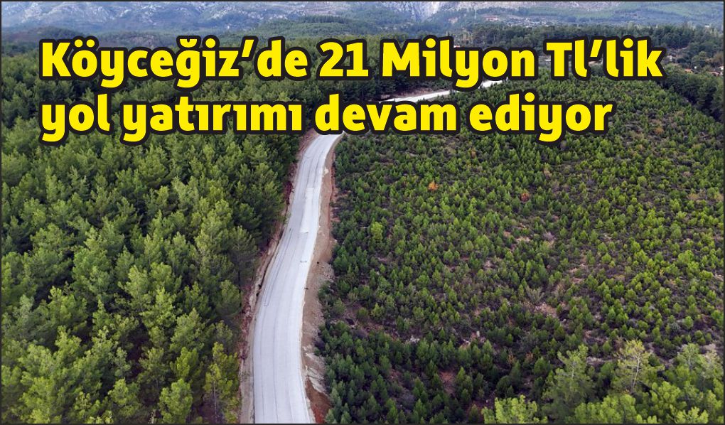 Köyceğiz’de 21 Milyon TL’lik yol yatırımı devam ediyor