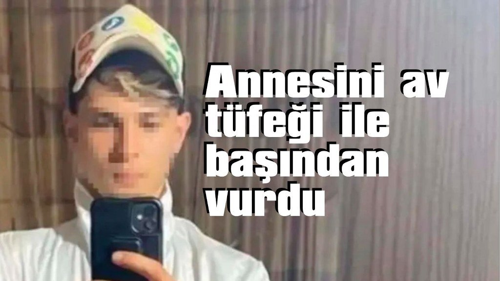 Oğlu annesini av tüfeğiyle öldürdü