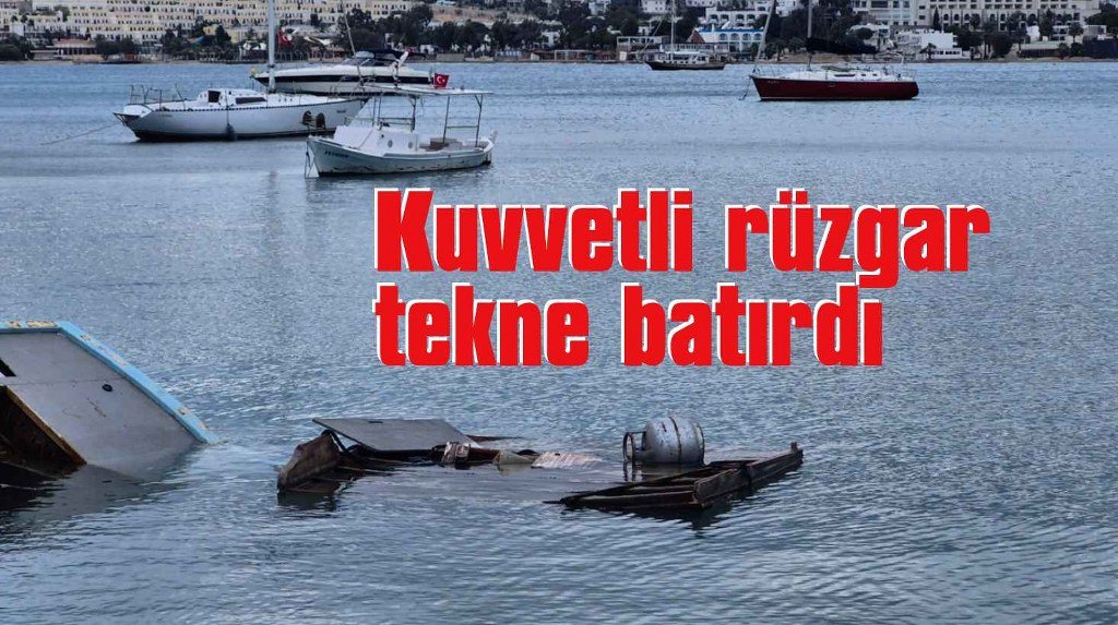 Bodrum’da kuvvetli rüzgar tekne batırdı