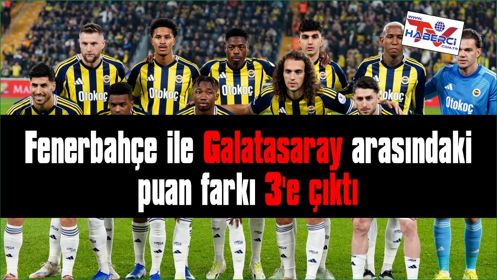 Fenerbahçe ile Galatasaray arasındaki puan farkı 3'e çıktı