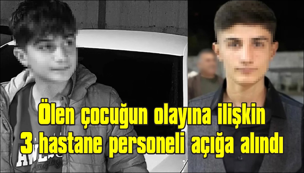 Makatına hava basılan çocuğun olayına ilişkin 3 hastane personeli açığa alındı