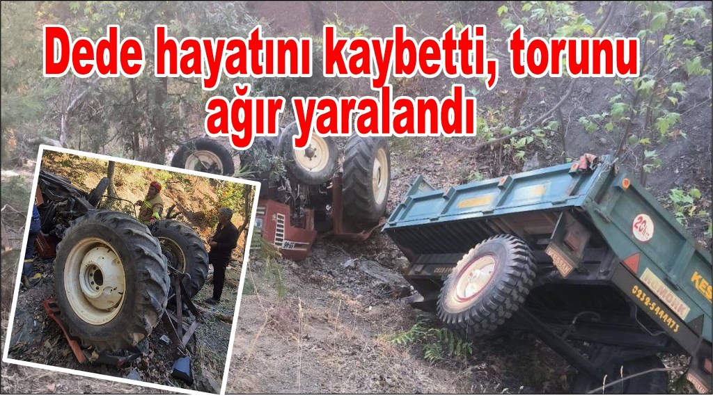 Traktör kazası: Dede hayatını kaybetti, torunu ağır yaralandı