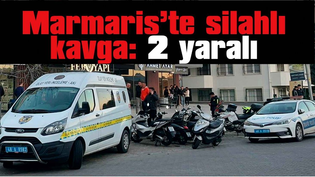 Marmaris’te 2 kişi silahla vurularak yaralandı