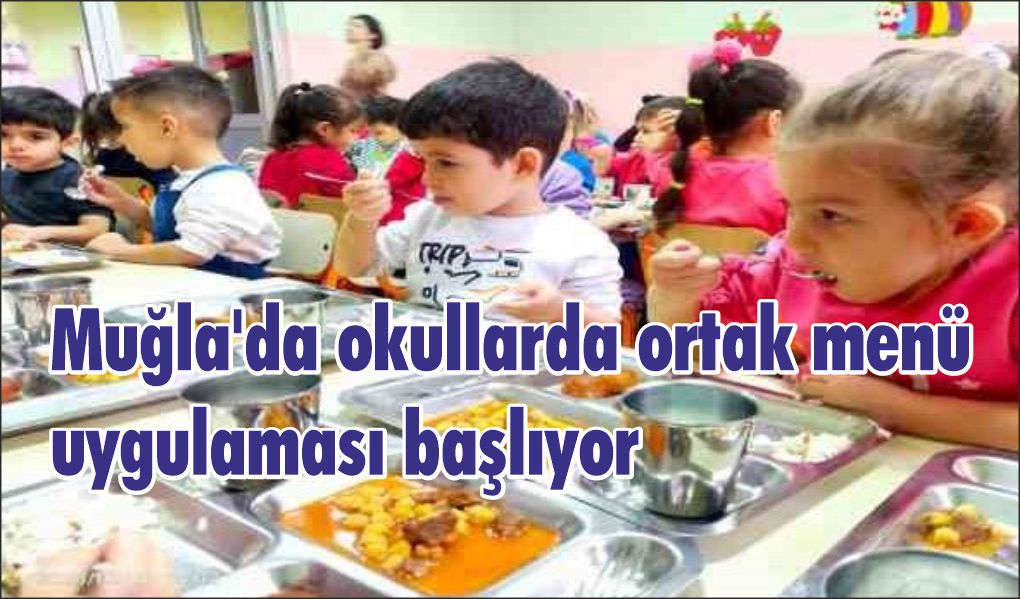 Muğla'da okullarda ortak menü uygulaması başlıyor
