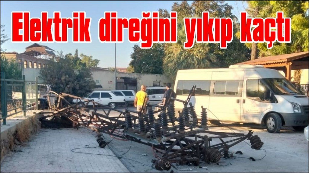 Milas'ta koskoca elektrik direğini yıkıp kaçtı