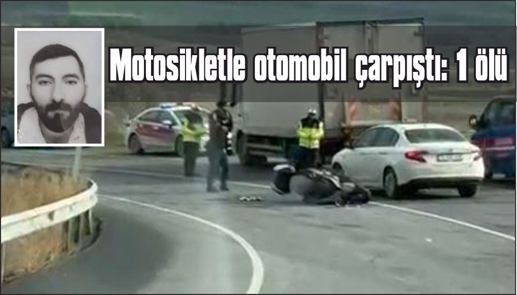 Motosikletle otomobil çarpıştı: 1 ölü
