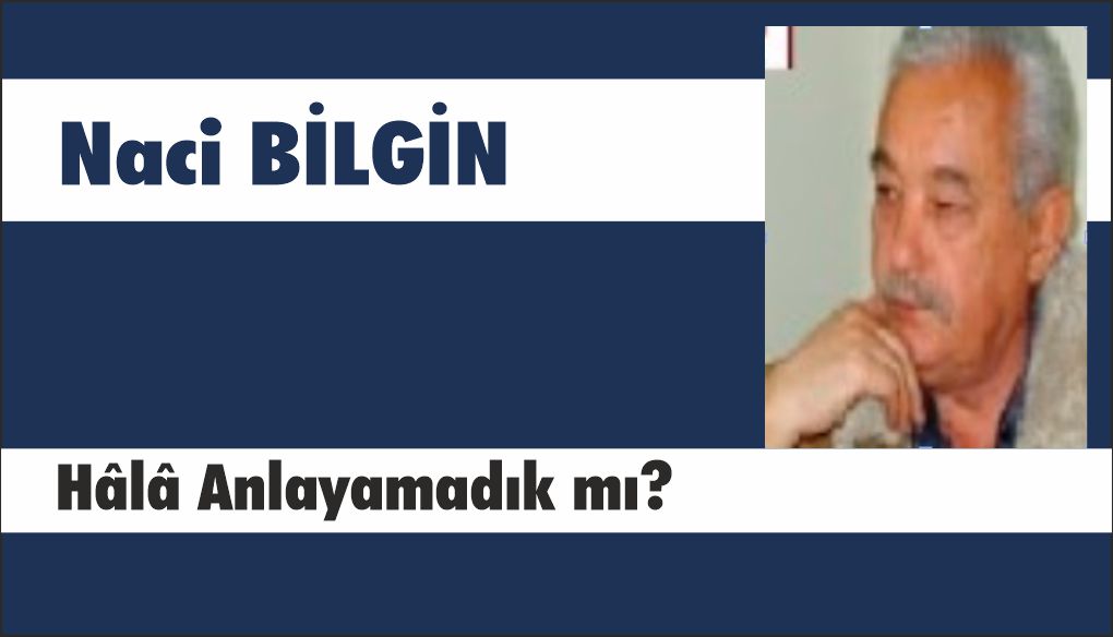 HÂLÂ   ANLAYAMADIK MI?