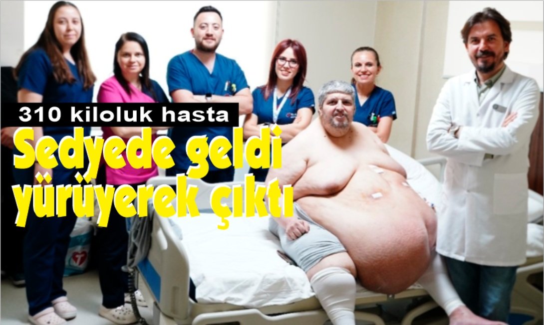 310 kiloluk hasta, sedyede geldiği hastaneden yürüyerek çıktı