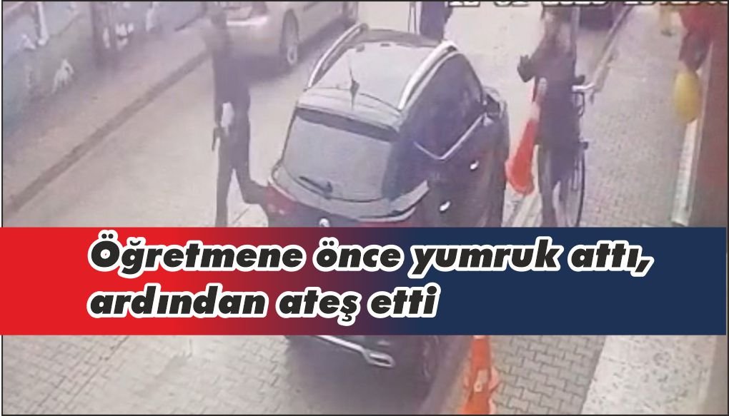 Öğretmene önce yumruk attı, ardından ateş etti