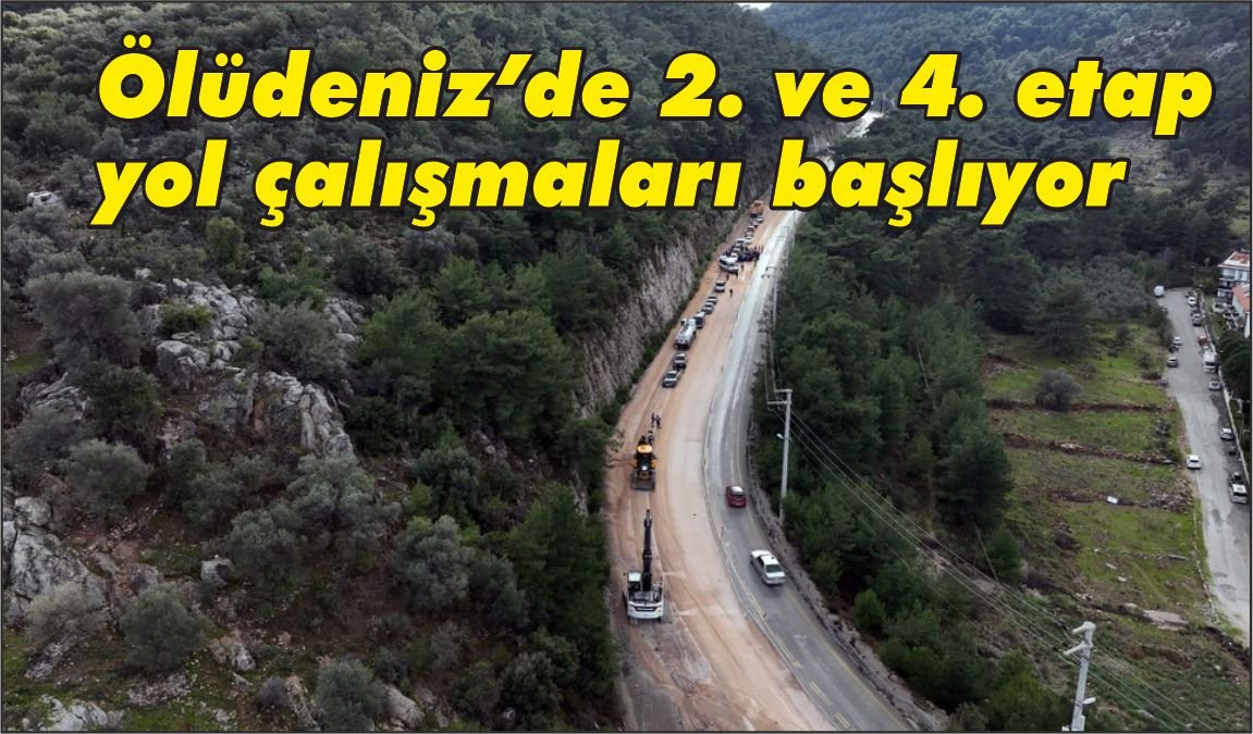 Ölüdeniz’de 2. ve 4. etap yol çalışmaları başlıyor
