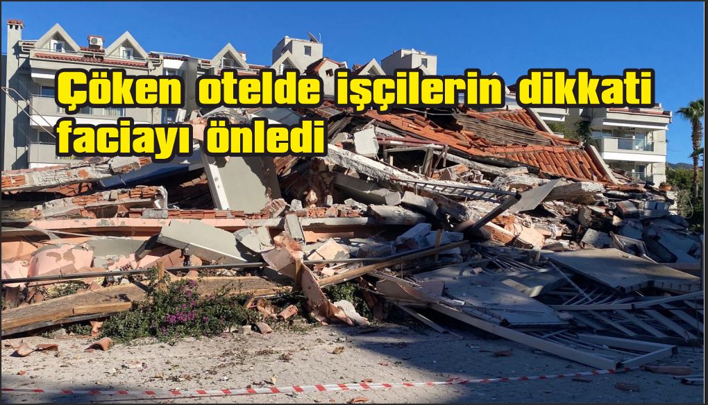Çöken otelde işçilerin dikkati faciayı önledi