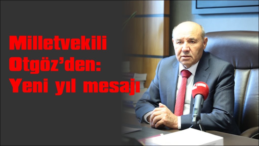 Milletvekili Otgöz’den:  Yeni yıl mesajı