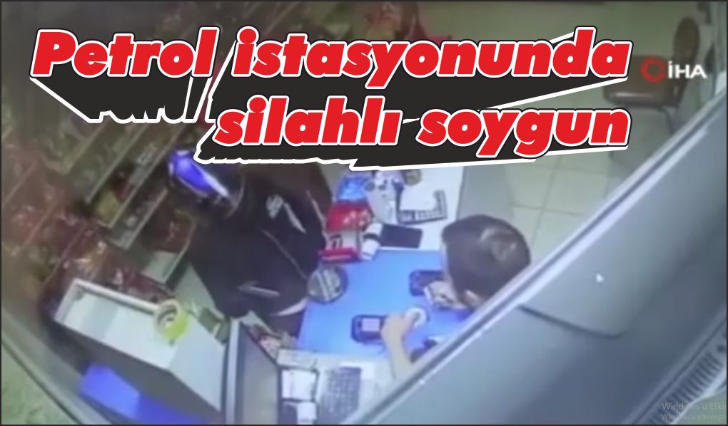 Petrol istasyonunda silahlı soygun