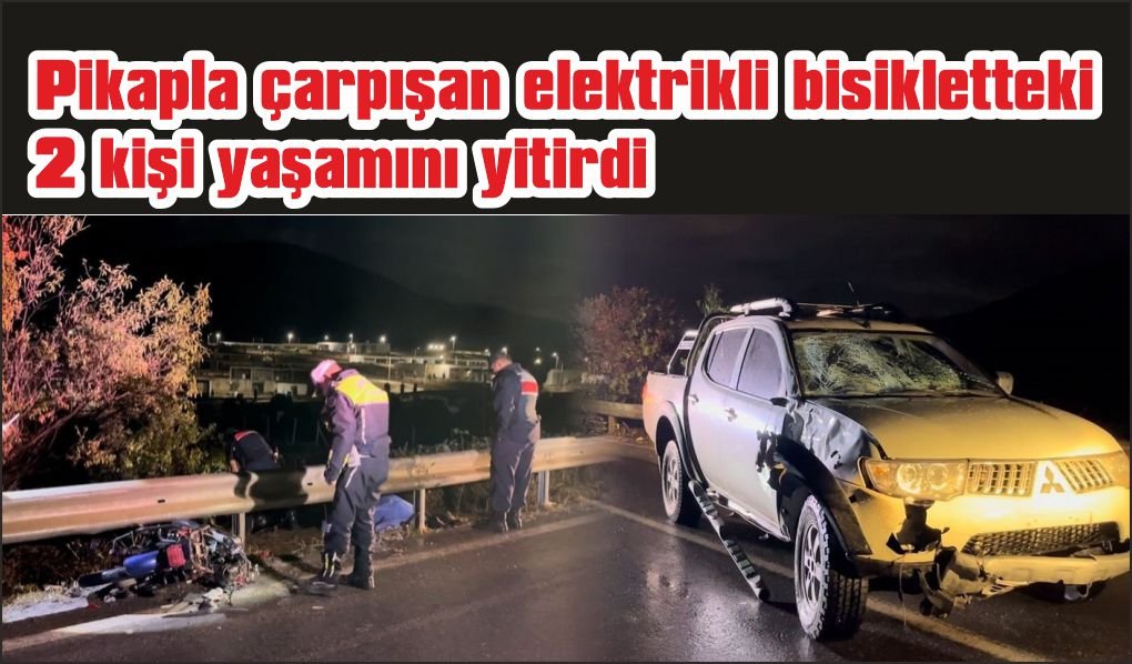 Pikap ile elektrikli bisikletin çarpıştığı kazada 2 kişi öldü