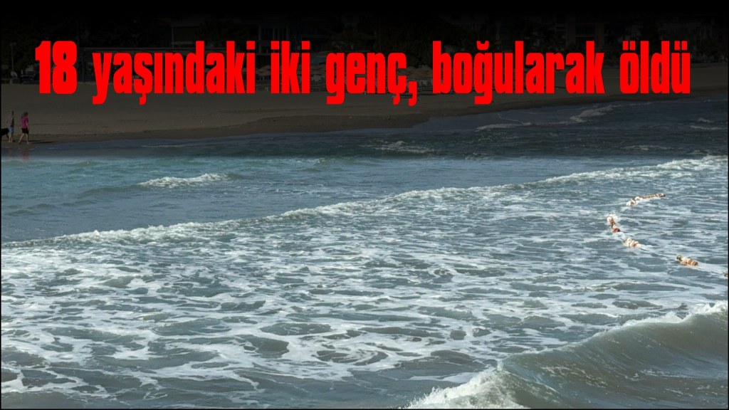 Deniz faciası: 18 yaşındaki 2 genç öldü