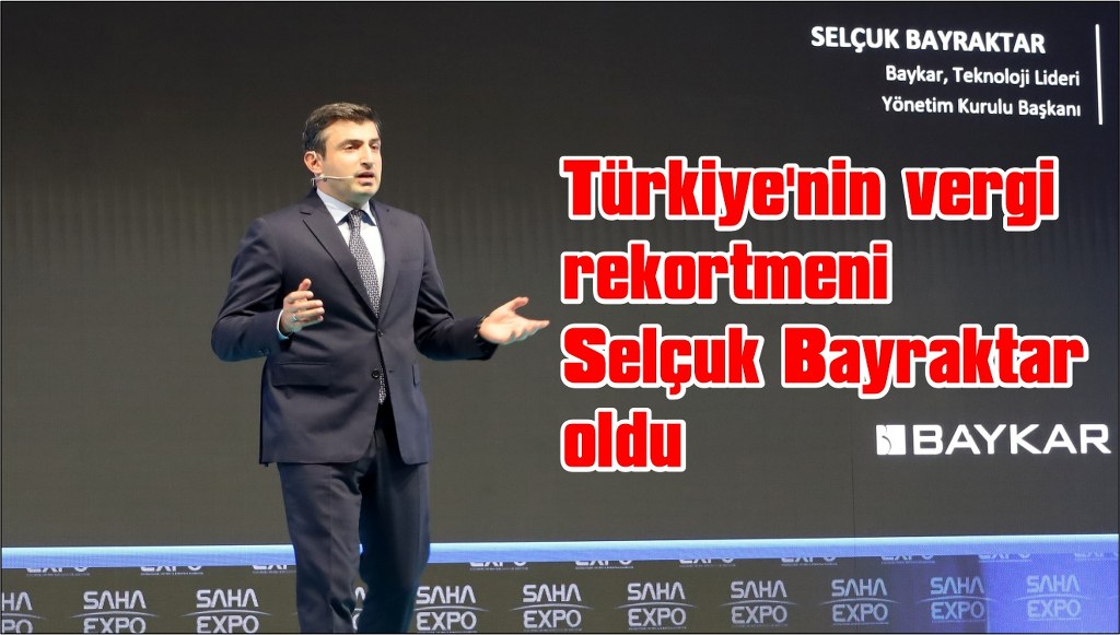  Türkiye'nin vergi rekortmeni Selçuk Bayraktar oldu