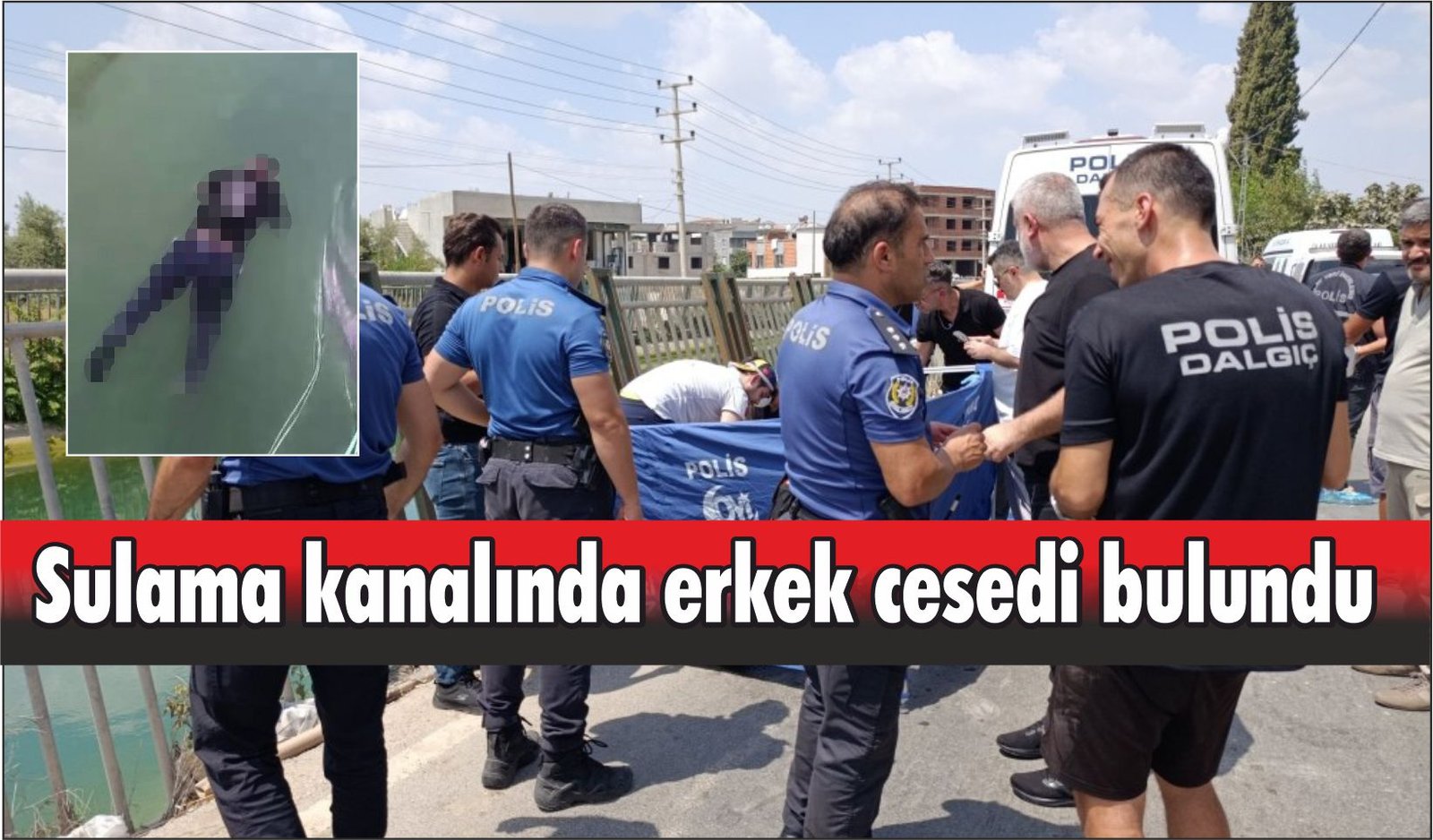 Sulama kanalında erkek cesedi bulundu