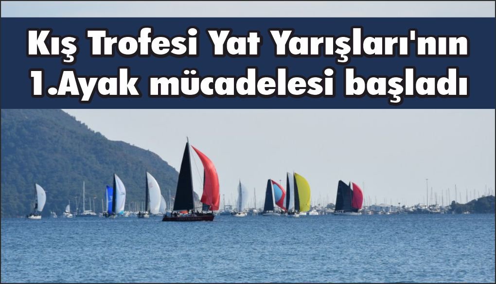Marmaris MIYC Kış Trofesi Yat Yarışları'nın 1. ayağı başladı