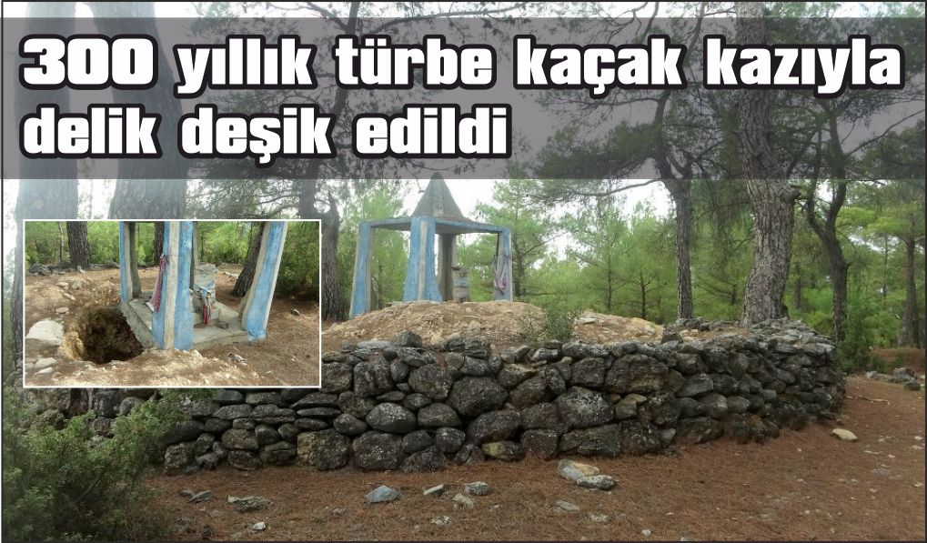 300 yıllık türbe kaçak kazıyla delik deşik edildi